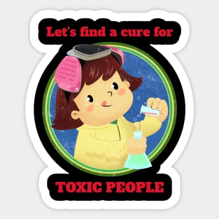 Lets find cure for toxic people Sticker